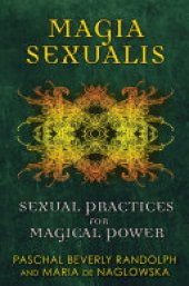 book Magia Sexualis: Sexual Practices for Magical Power