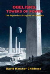 book Obelisks: Towers of Power: The Mysterious Purpose of Obelisks