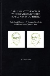 book All I Want To Know Is Where I'm Going To Die So I'll Never Go There: Buffett & Munger – A Study in Simplicity and Uncommon, Common Sense