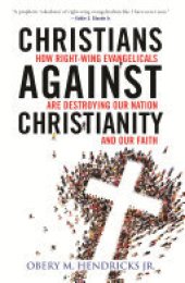 book Christians Against Christianity: How Right-Wing Evangelicals Are Destroying Our Nation and Our Faith