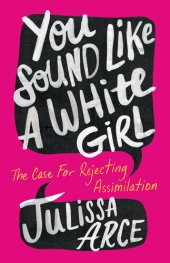 book You Sound Like a White Girl: The Case for Rejecting Assimilation