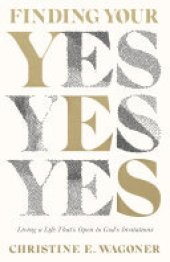 book Finding Your Yes: Living a Life That's Open to God's Invitations
