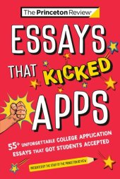 book Essays that Kicked Apps: 55+ Unforgettable College Application Essays that Got Students Accepted (College Admissions Guides)