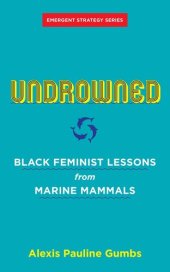 book Undrowned: Black Feminist Lessons from Marine Mammals (Emergent Strategy, 2)