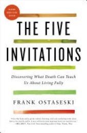 book The Five Invitations: Discovering What Death Can Teach Us About Living Fully