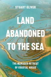 book Land Abandoned to the Sea: The Managed Realignment of Coastal Areas (International Library of Human Geography)