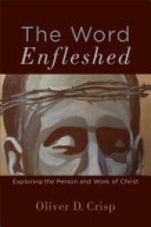 book The Word Enfleshed: Exploring the Person and Work of Christ