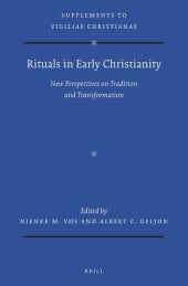 book Rituals in Early Christianity New Perspectives on Tradition and Transformation (Vigiliae Christianae, Supplements, 164)