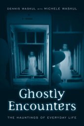 book Ghostly Encounters: The Hauntings of Everyday Life