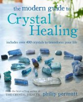 book The Modern Guide to Crystal Healing: Includes over 400 crystals to transform your life