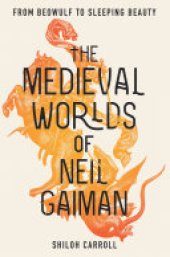 book The Medieval Worlds of Neil Gaiman: From Beowulf to Sleeping Beauty