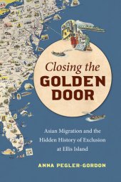 book Closing the Golden Door: Asian Migration and the Hidden History of Exclusion at Ellis Island