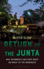 book Return of the Junta: Why Myanmar’s Military Must Go Back to the Barracks