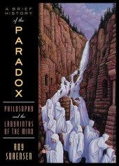 book A Brief History of the Paradox: Philosophy and the Labyrinths of the Mind