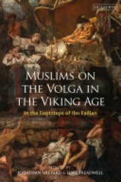 book Muslims on the Volga in the Viking Age: In the Footsteps of Ibn Fadlan