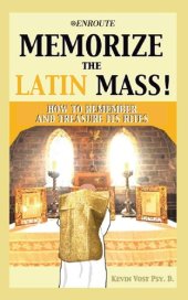 book Memorize the Latin Mass!: How to Remember and Treasure its Rites