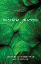 book Underground Lovers: Encounters with fungi