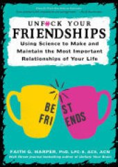 book Unfuck Your Friendships: Using Science to Make and Maintain the Most Important Relationships of Your Life