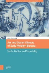 book Art and Ocean Objects of Early Modern Eurasia: Shells, Bodies, and Materiality (Connected Histories in the Early Modern World)