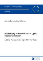 book Authenticity of Belief in African (Igbo) Traditional Religion: A Critical Appraisal in the Light of Christian Faith (Europäische Hochschulschriften / ... / Publications Universitaires Européennes)