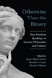 book Otherwise than the binary : new feminist readings in ancient philosophy and culture