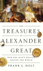 book The Treasures of Alexander the Great: How One Man's Wealth Shaped the World (Onassis Series in Hellenic Culture)