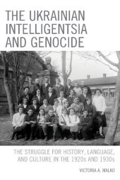 book The Ukrainian Intelligentsia and Genocide: The Struggle for History, Language, and Culture in the 1920s and 1930s