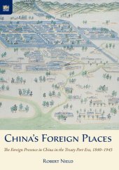 book China's Foreign Places: The Foreign Presence in China in the Treaty Port Era, 1840-1943