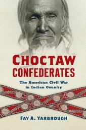 book Choctaw Confederates: The American Civil War in Indian Country