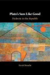 book Plato's Sun-Like Good: Dialectic in the Republic