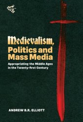 book Medievalism, Politics and Mass Media: Appropriating the Middle Ages in the Twenty-First Century