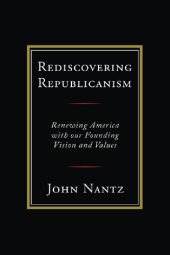 book Rediscovering Republicanism: Renewing America with Our Founding Vision and Values