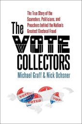 book The Vote Collectors: The True Story of the Scamsters, Politicians, and Preachers behind the Nation's Greatest Electoral Fraud (A Ferris and Ferris Book)