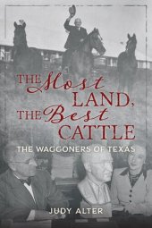 book The Most Land, the Best Cattle: The Waggoners of Texas