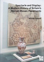 book Spectacle and display : a modern history of Britain's Roman mosaic pavements