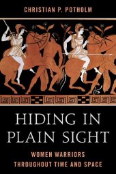 book Hiding in Plain Sight: Women Warriors Throughout Time and Space