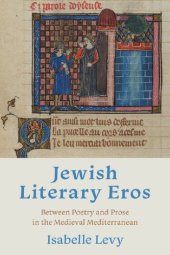 book Jewish Literary Eros: Between Poetry and Prose in the Medieval Mediterranean (Sephardi and Mizrahi Studies)