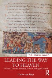 book Leading the Way to Heaven: Pastoral Care and Salvation in the Carolingian Period
