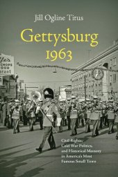 book Gettysburg 1963: Civil Rights, Cold War Politics, and Historical Memory in America's Most Famous Small Town