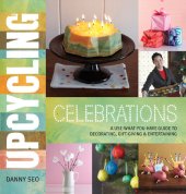 book Upcycling Celebrations: A Use-What-You-Have Guide to Decorating, Gift-Giving & Entertaining