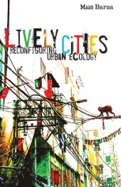 book Lively Cities: Reconfiguring Urban Ecology