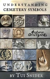 book Understanding Cemetery Symbols: A Field Guide for Historic Graveyards (Messages from the Dead Book 1)