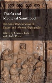 book Thecla and Medieval Sainthood: The Acts of Paul and Thecla in Eastern and Western Hagiography