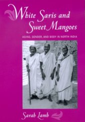 book White Saris and Sweet Mangoes: Aging, Gender, and Body in North India