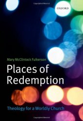 book Places of Redemption: Theology for a Worldly Church