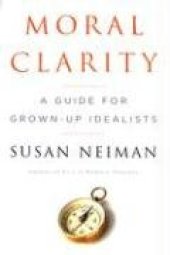 book Moral Clarity: A Guide for Grown-Up Idealists