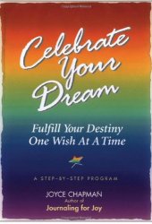 book Celebrate Your Dream: Fulfill Your Destiny One Wish at a Time : A Step-By-Step Program