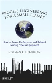 book Process Engineering for a Small Planet: How to Reuse, Re-Purpose, and Retrofit Existing Process Equipment