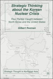 book Strategic Thinking about the Korean Nuclear Crisis: Four Parties Caught between North Korea and the United States (Strategic Thought in Northeast Asia)