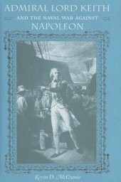 book Admiral Lord Keith and the Naval War against Napoleon (New Perspectives on Maritime History and Nautical Archaeology)